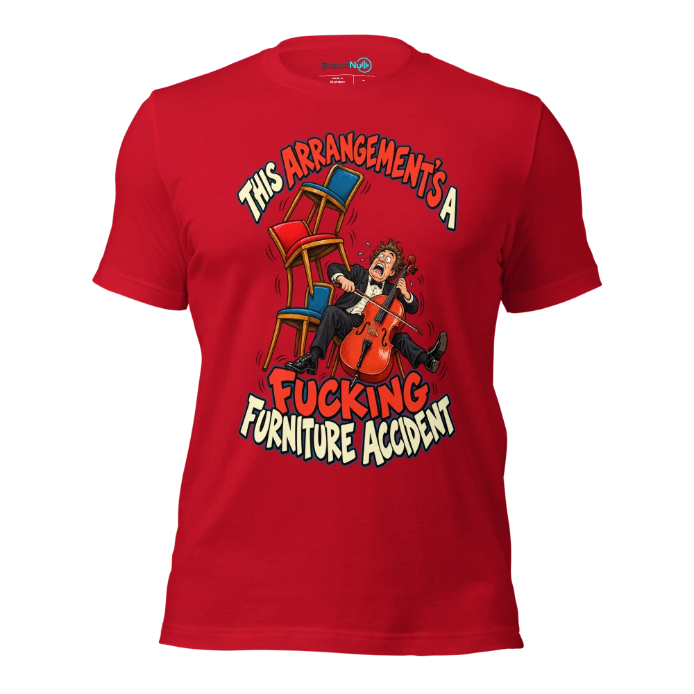 THIS ARRANGEMENT'S A FUCKING FURNITURE ACCIDENT T Shirt Red Front
