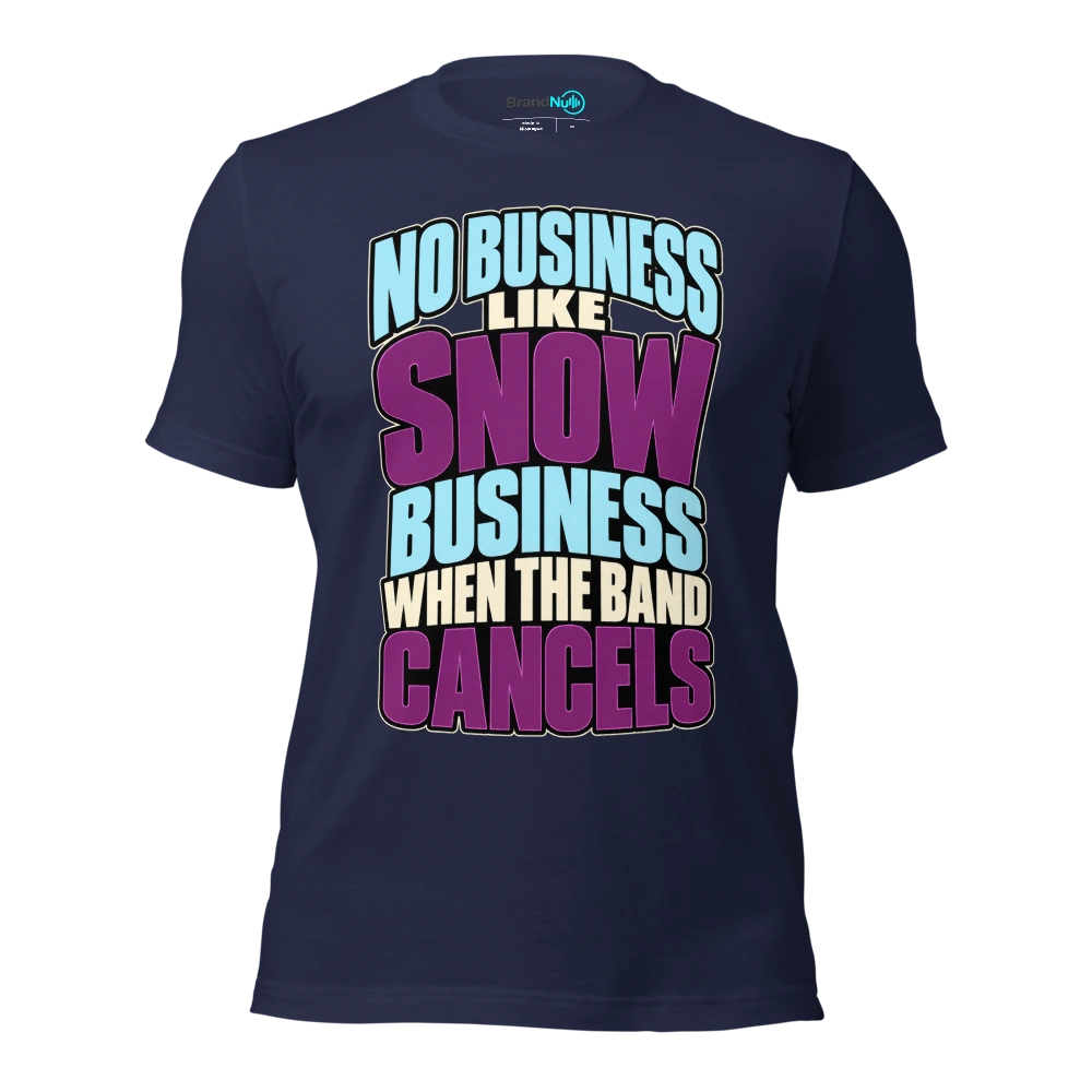 NO BUSINESS LIKE SNOW BUSINESS WHEN THE BAND CANCELS T Shirt Navy Front