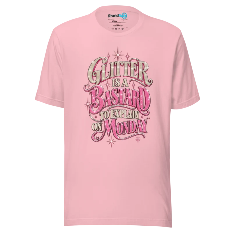 Glitter Is A Bastard To Explain On Monday T Shirt Pink