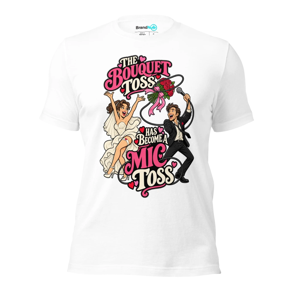 THE BOUQUET TOSS HAS BECOME A MIC TOSS T Shirt White Front