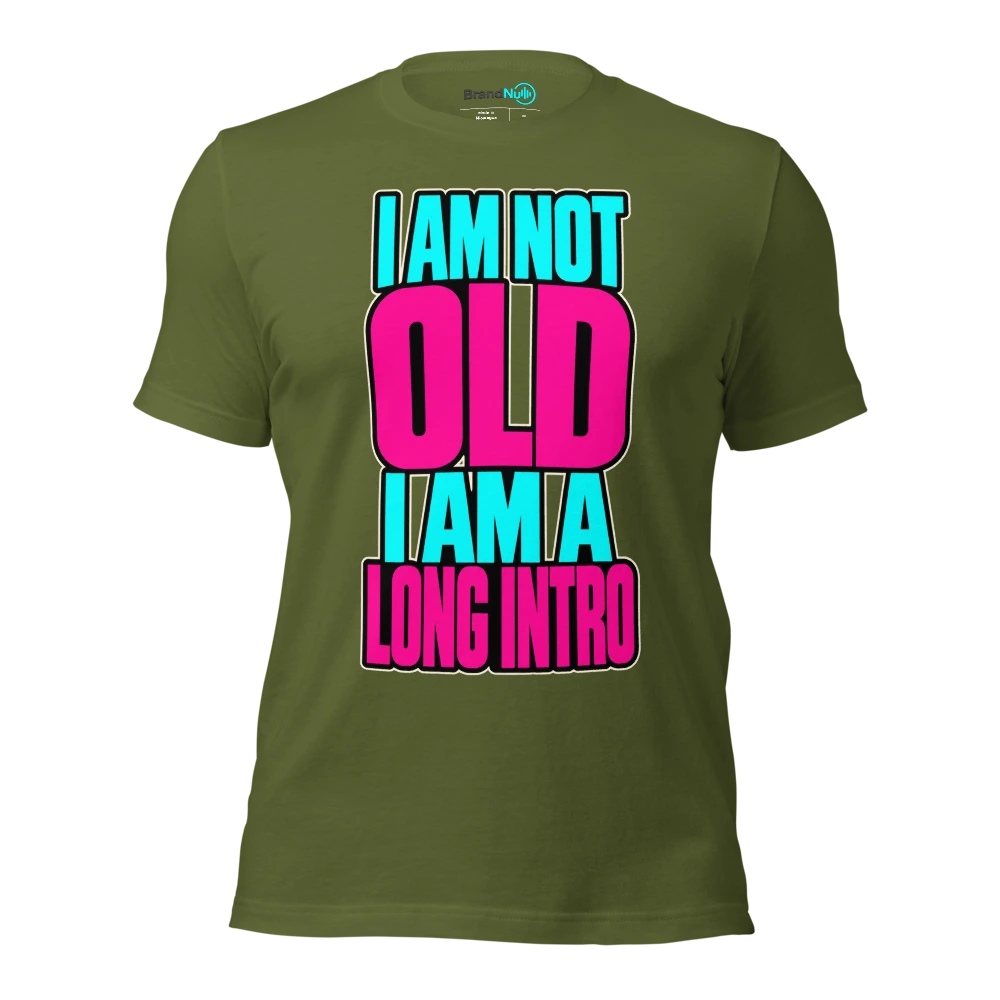 I AM NOT OLD I AM A LONG INTRO T Shirt Olive Front