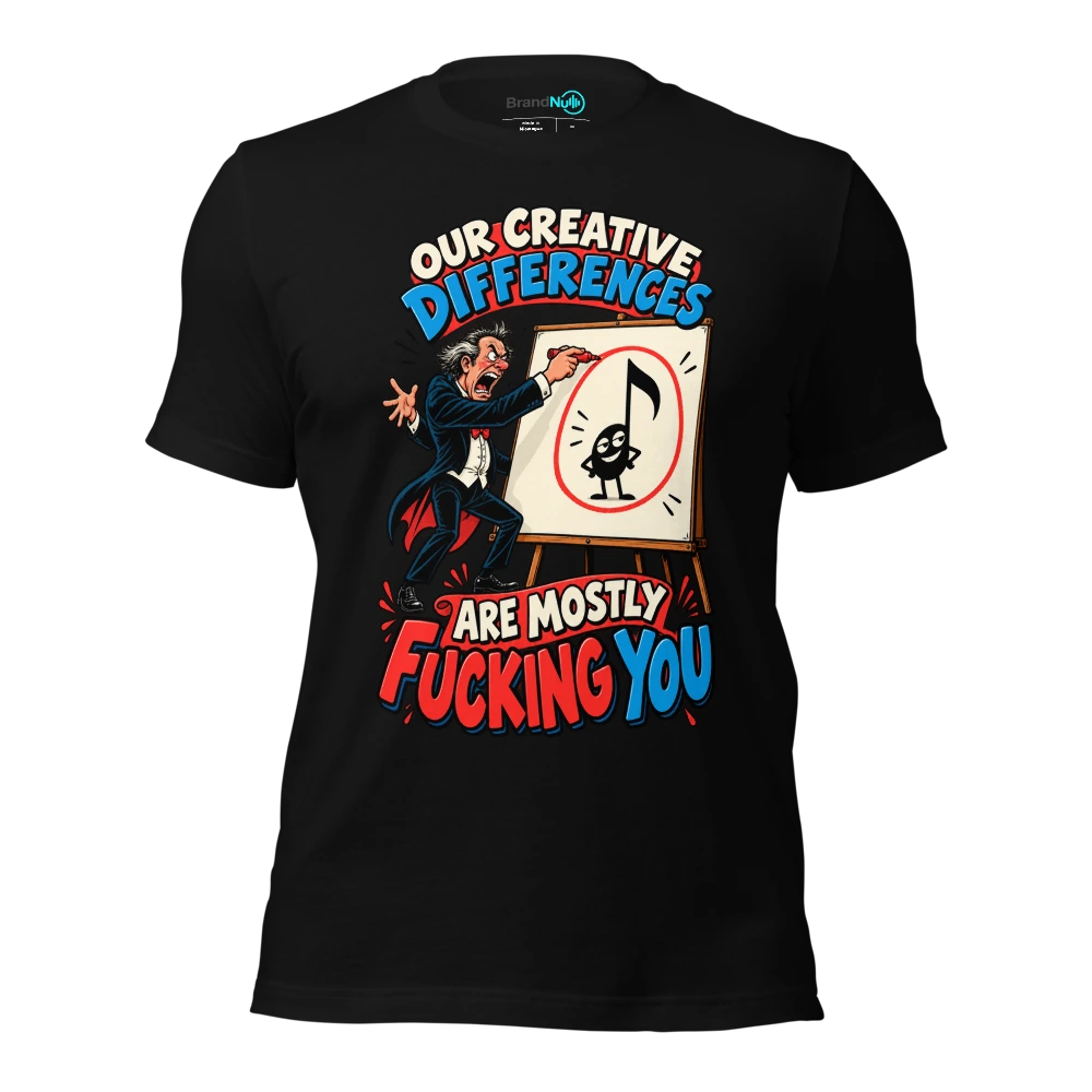 OUR CREATIVE DIFFERENCES ARE MOSTLY FUCKING YOU T-SHIRT