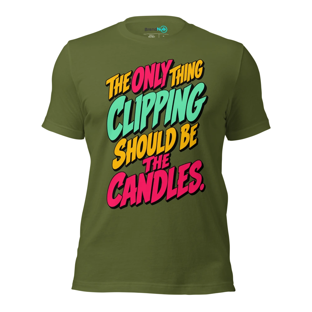 THE ONLY THING CLIPPING SHOULD BE THE CANDLES T Shirt Olive Front