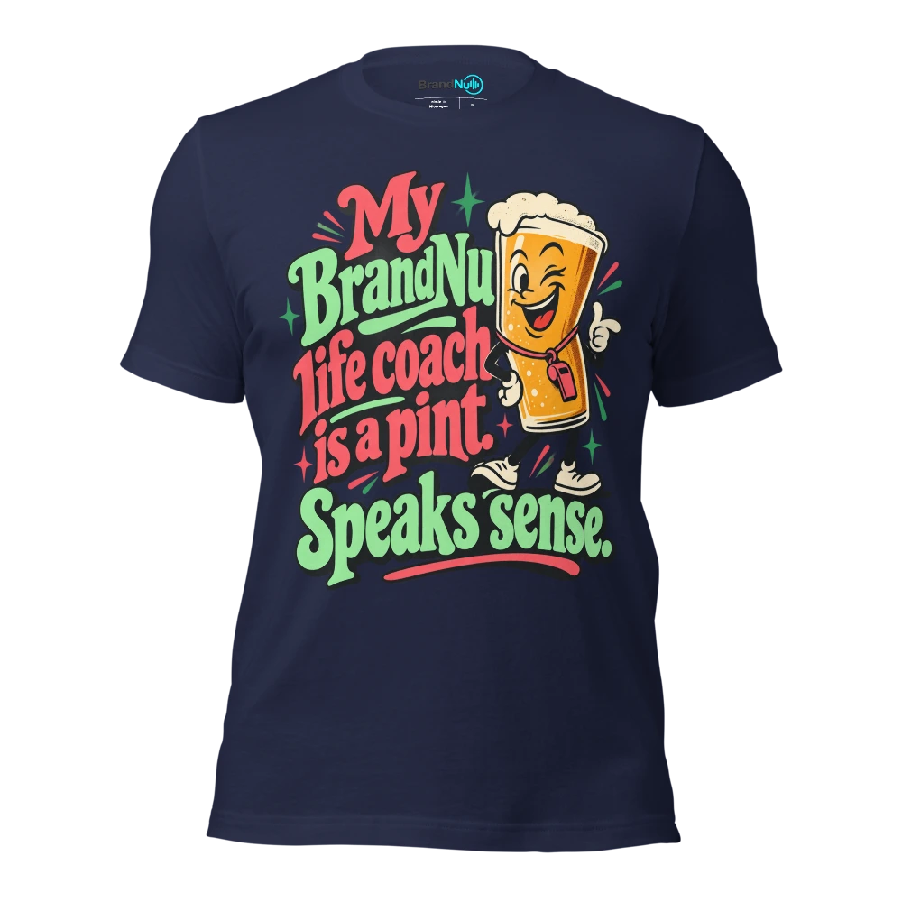 My BrandNu life coach is a pint. Speaks sense T Shirt Navy Front