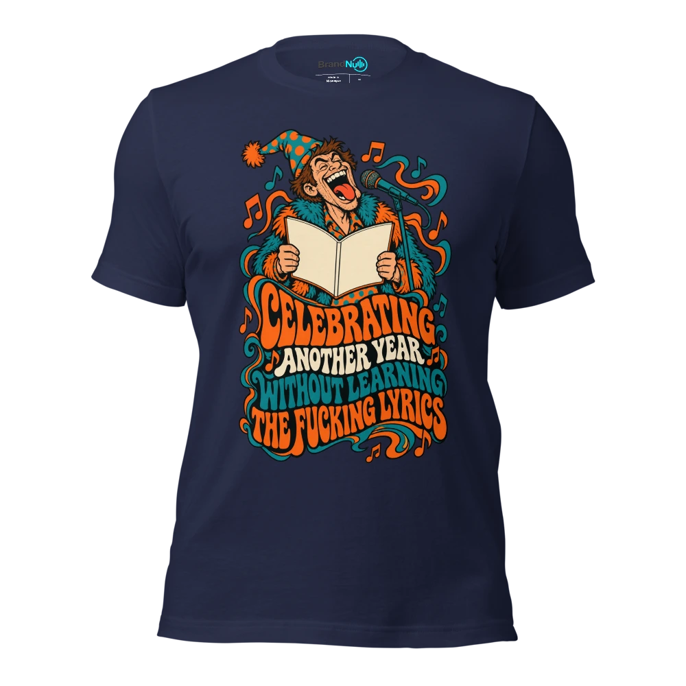 CELEBRATING ANOTHER YEAR WITHOUT LEARNING THE FUCKING LYRICS T Shirt Navy Front