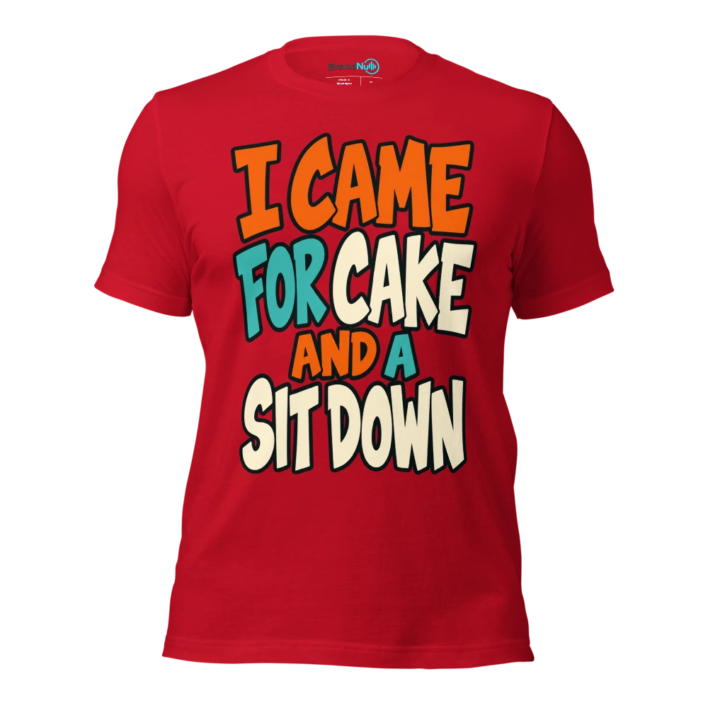 I CAME FOR CAKE AND A SIT DOWN T Shirt Red Front