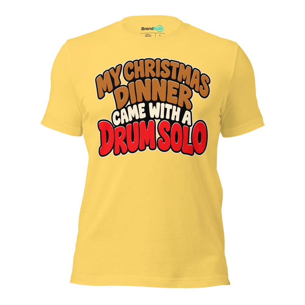 MY CHRISTMAS DINNER CAME WITH A DRUM SOLO T Shirt Yellow Front