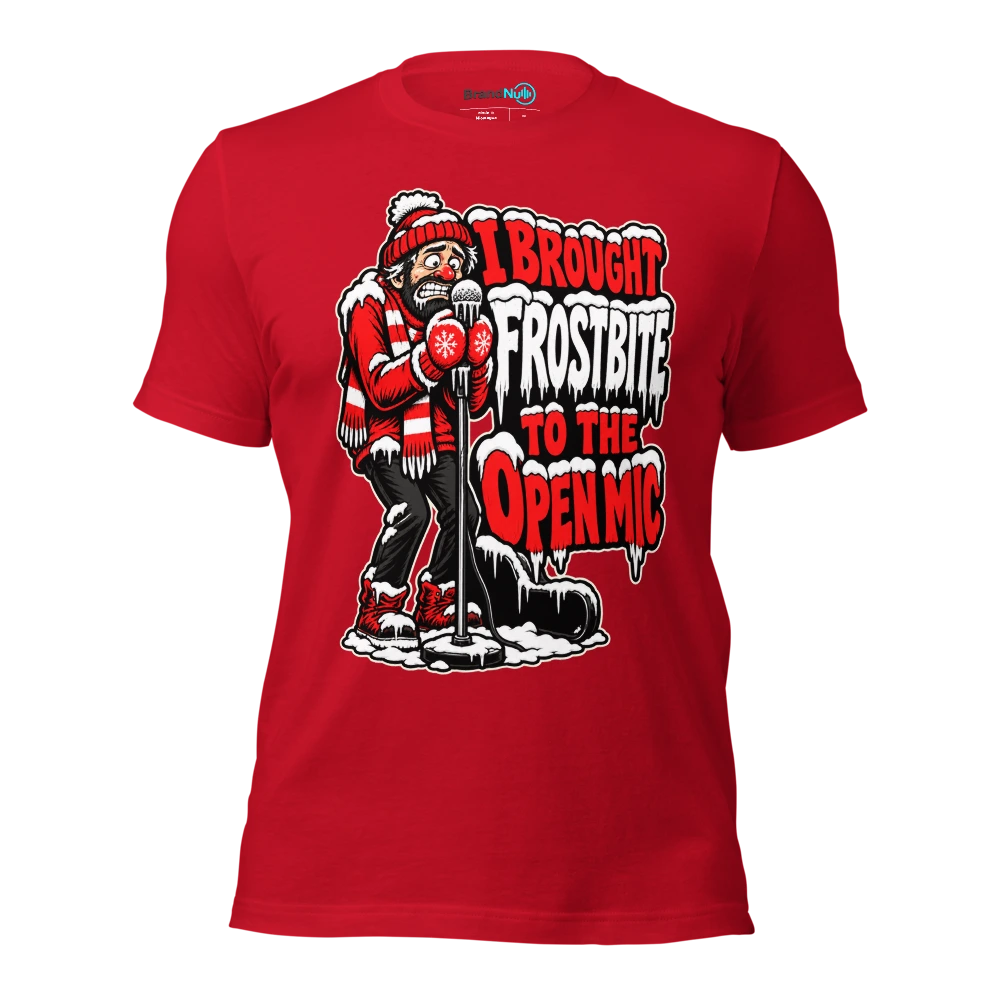 I BROUGHT FROSTBITE TO THE OPEN MIC T Shirt Red Front