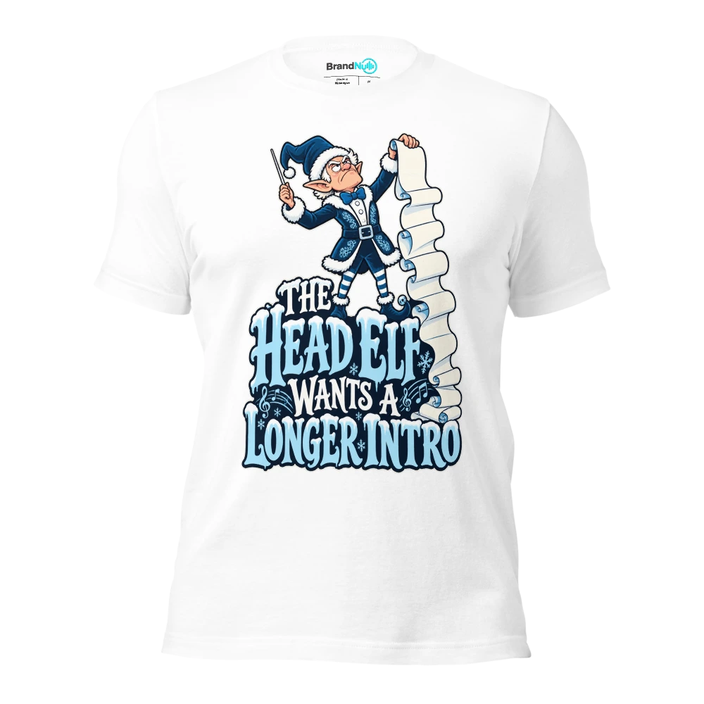 THE HEAD ELF WANTS A LONGER INTRO T Shirt White Front