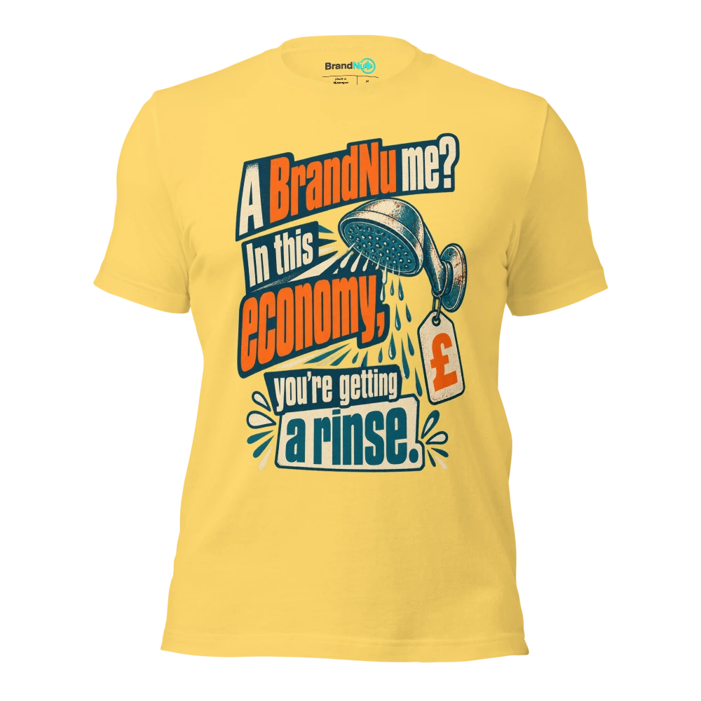 A BrandNu me? In this economy, youÃ¢â‚¬â„¢re getting a rinse T Shirt Yellow Front