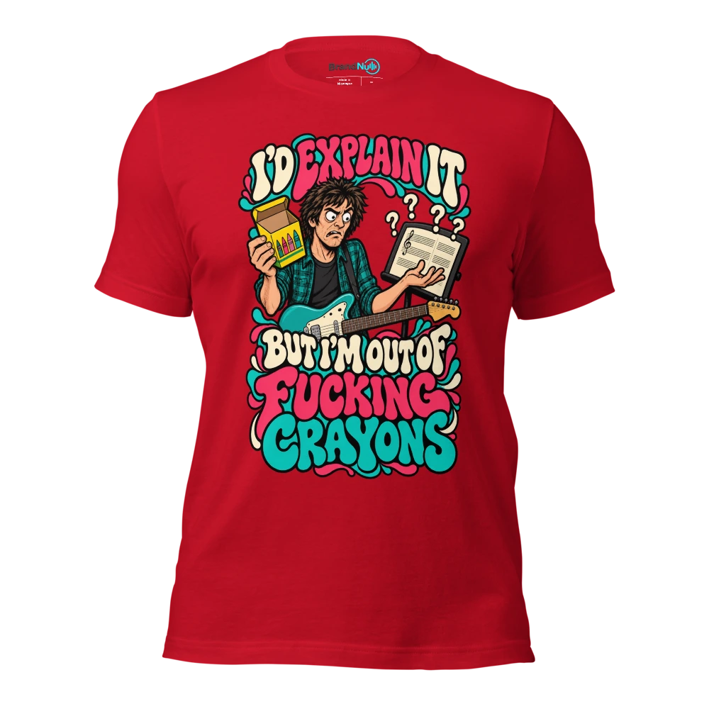 I'D EXPLAIN IT BUT I'M OUT OF FUCKING CRAYONS T Shirt Red Front