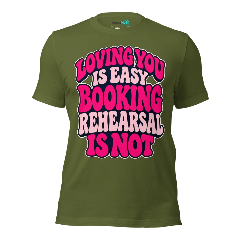 LOVING YOU IS EASY BOOKING REHEARSAL IS NOT T Shirt Olive Front