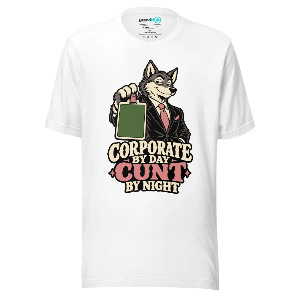 CORPORATE BY DAY CUNT BY NIGHT T Shirt White Front