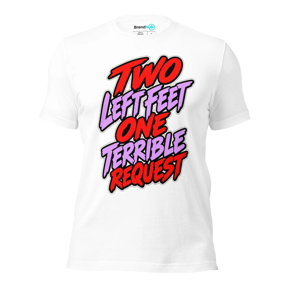 TWO LEFT FEET ONE TERRIBLE REQUEST T Shirt White Front