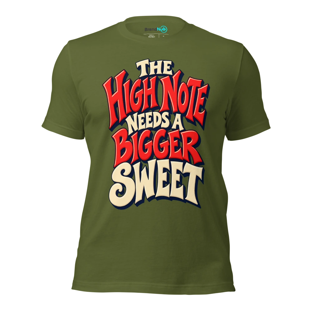 THE HIGH NOTE NEEDS A BIGGER SWEET T Shirt Olive Front