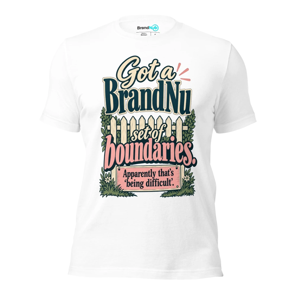 Got a BrandNu set of boundaries. Apparently thatÃ¢â‚¬â„¢s Ã¢â‚¬Ëœbeing difficultÃ¢â‚¬â„¢ T Shirt White Front