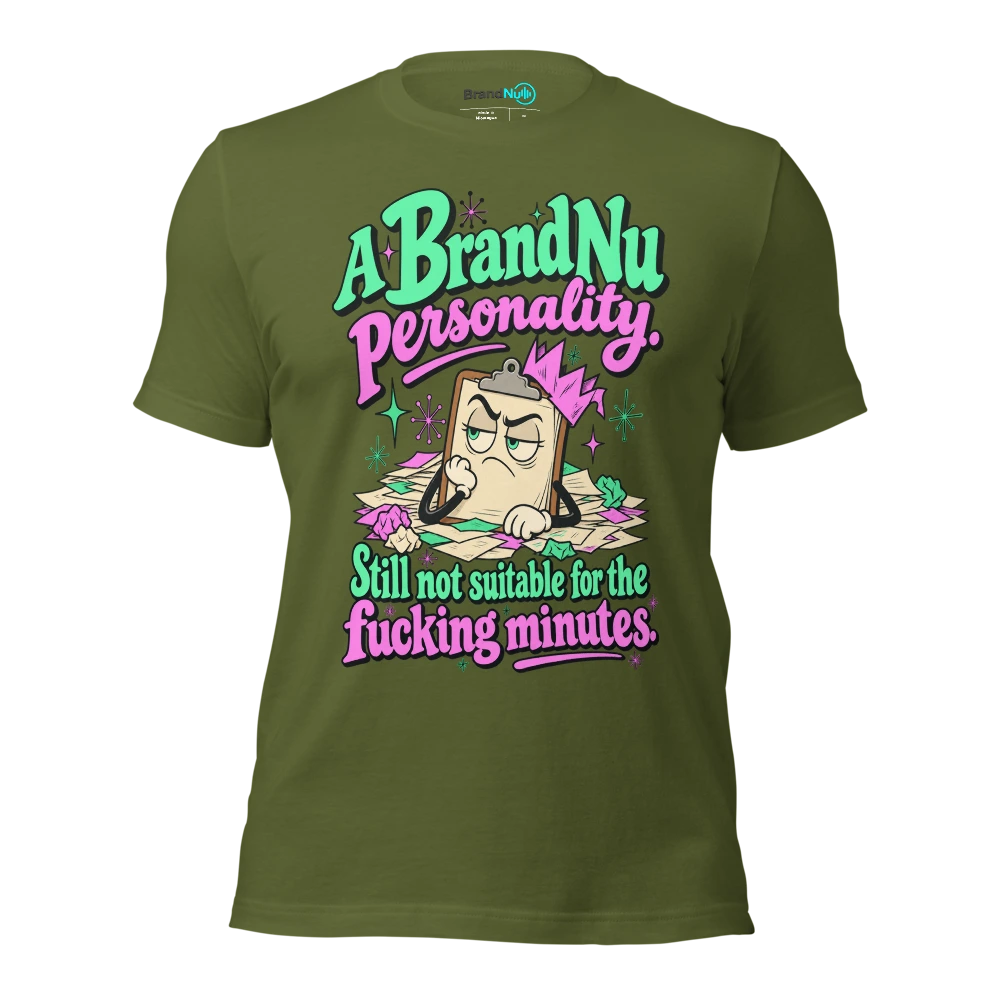A BrandNu personality. Still not suitable for the fucking minutes T Shirt Olive Front