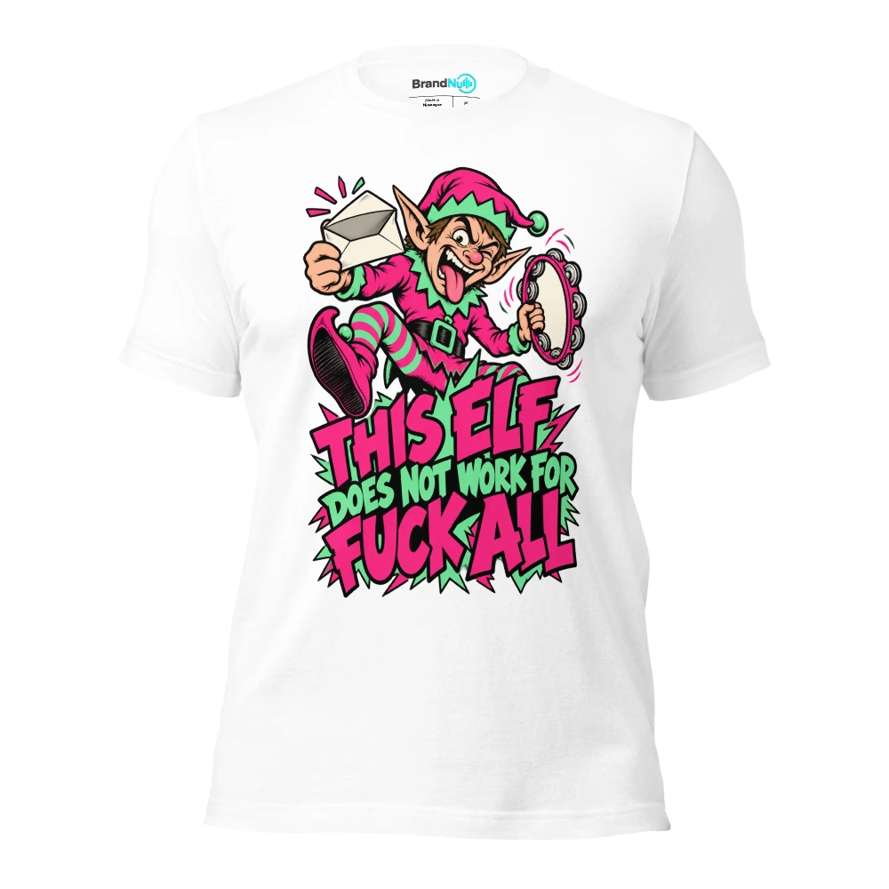 THIS ELF DOES NOT WORK FOR FUCK ALL T Shirt White Front