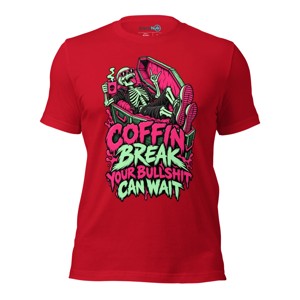 COFFIN BREAK YOUR BULLSHIT CAN WAIT T Shirt Red Front