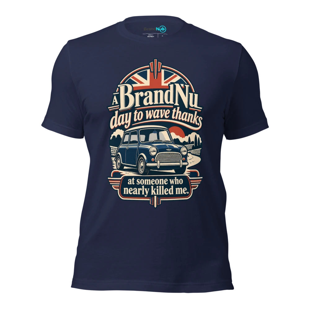 A BrandNu day to wave thanks at someone who nearly killed me T Shirt Navy Front