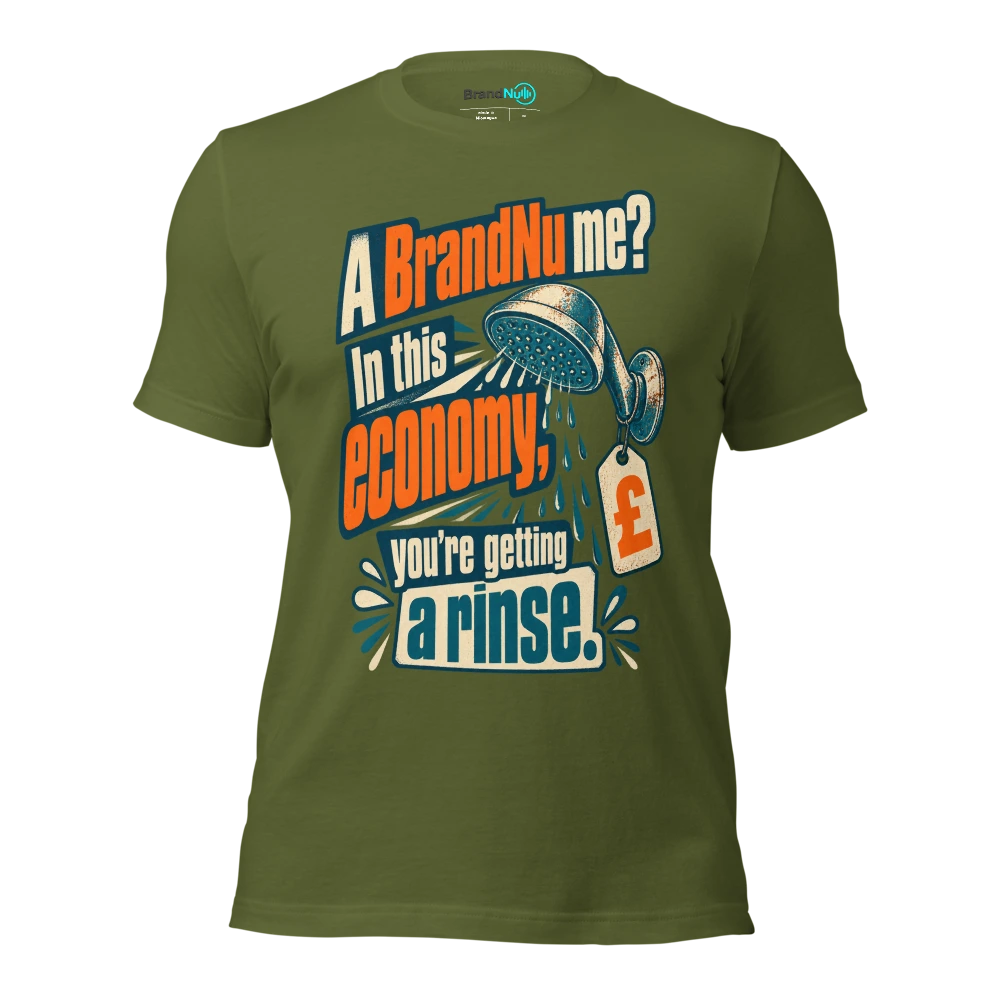 A BrandNu me? In this economy, youÃ¢â‚¬â„¢re getting a rinse T Shirt Olive Front
