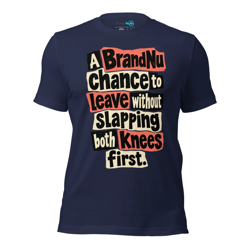 A BrandNu chance to leave without slapping both knees first T Shirt Navy Front