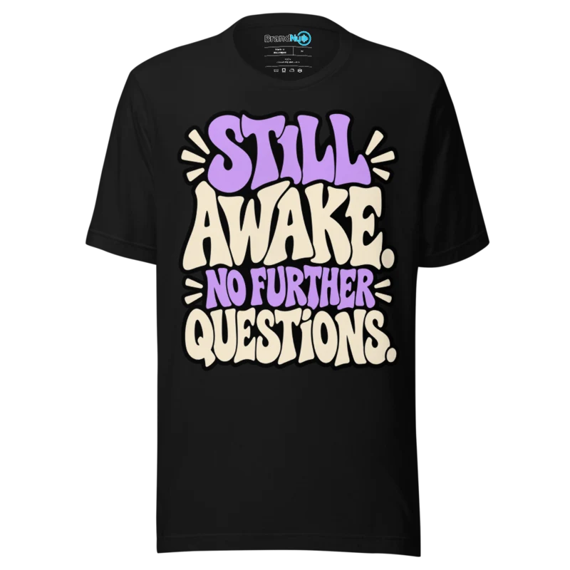 BrandNu Still Awake. No Further Questions. T-Shirt - Black