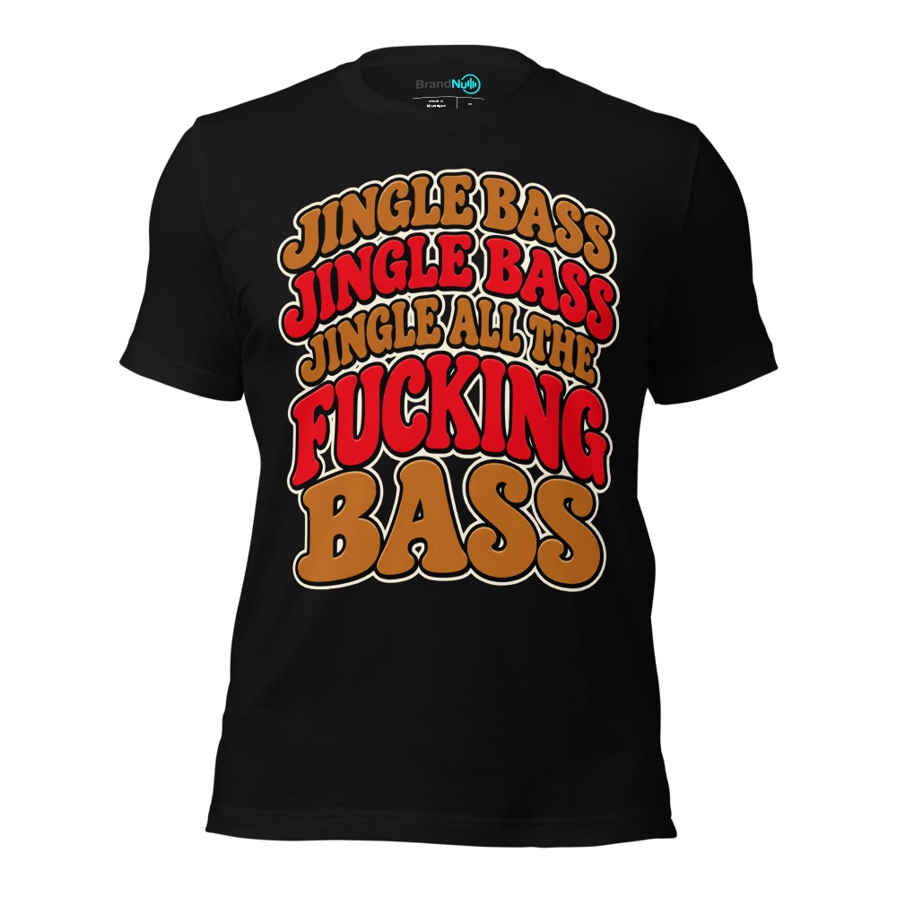 JINGLE BASS JINGLE BASS JINGLE ALL THE FUCKING BASS T-SHIRT