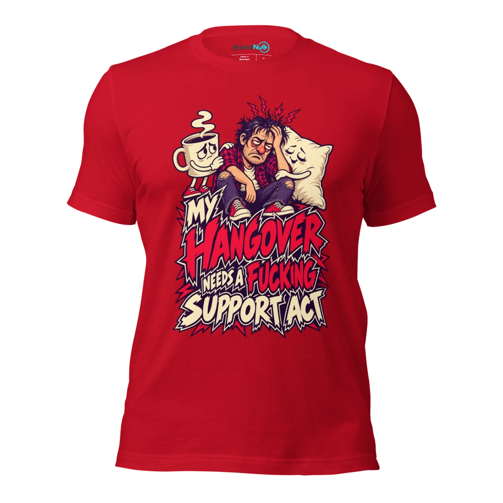 MY HANGOVER NEEDS A FUCKING SUPPORT ACT T Shirt Red Front
