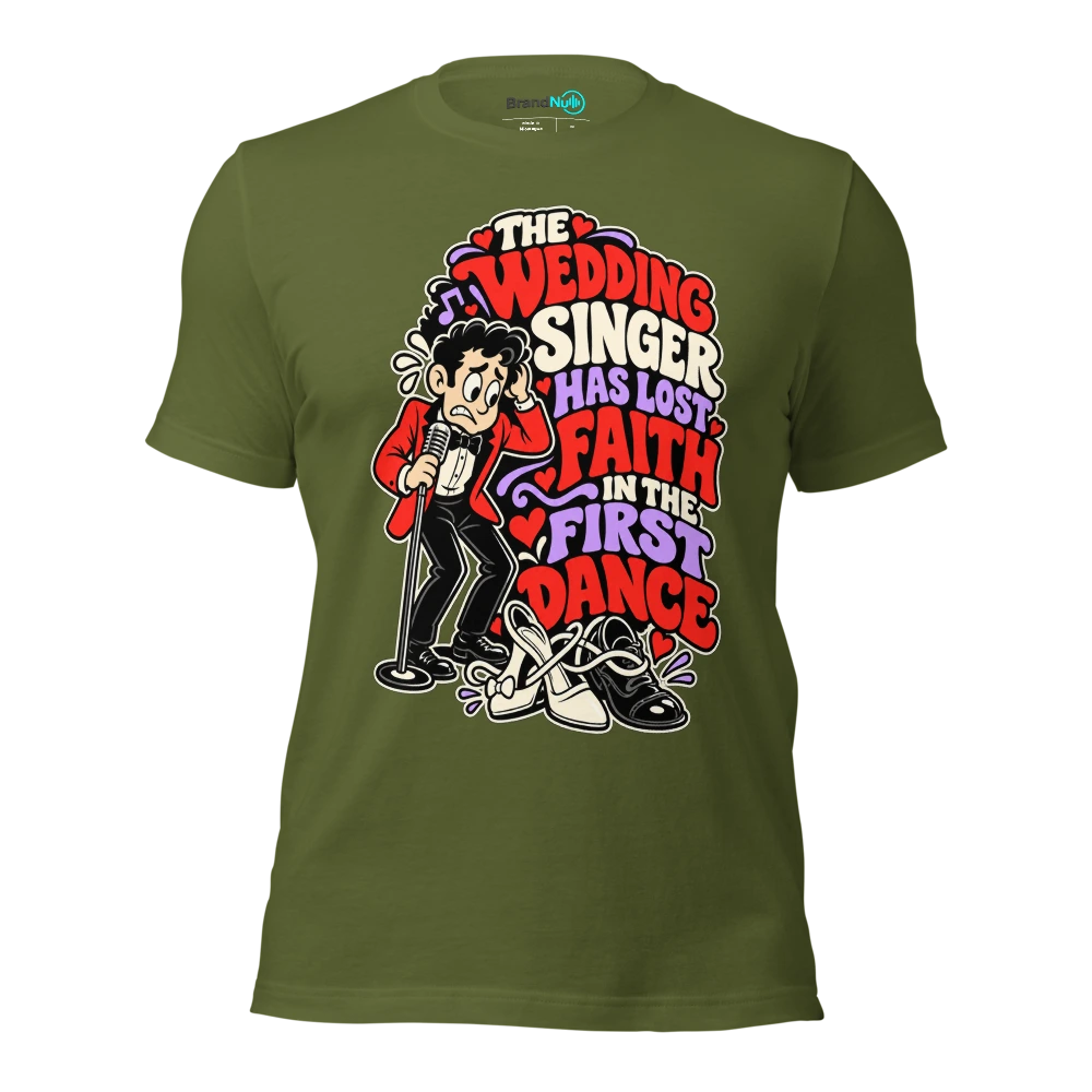 THE WEDDING SINGER HAS LOST FAITH IN THE FIRST DANCE T Shirt Olive Front