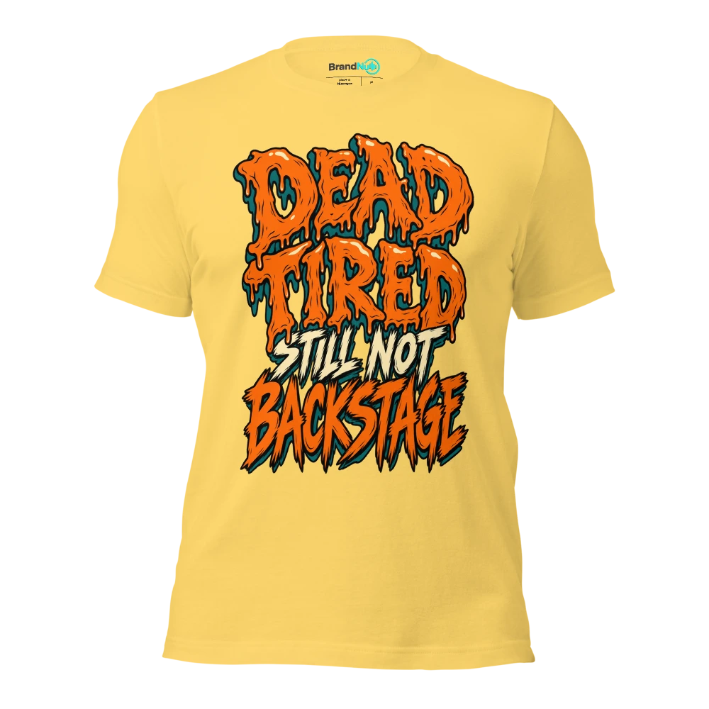 DEAD TIRED STILL NOT BACKSTAGE T Shirt Yellow Front