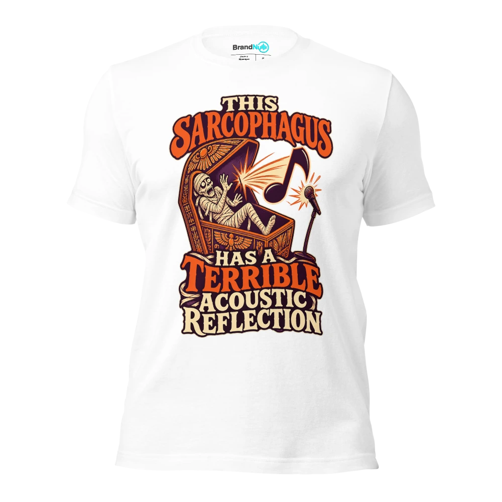 THIS SARCOPHAGUS HAS A TERRIBLE ACOUSTIC REFLECTION T Shirt White Front