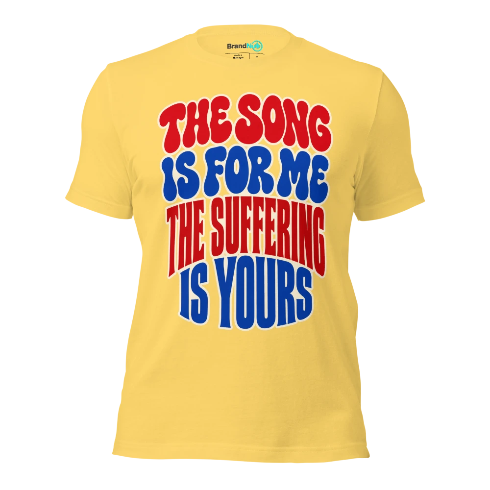 THE SONG IS FOR ME THE SUFFERING IS YOURS T Shirt Yellow Front