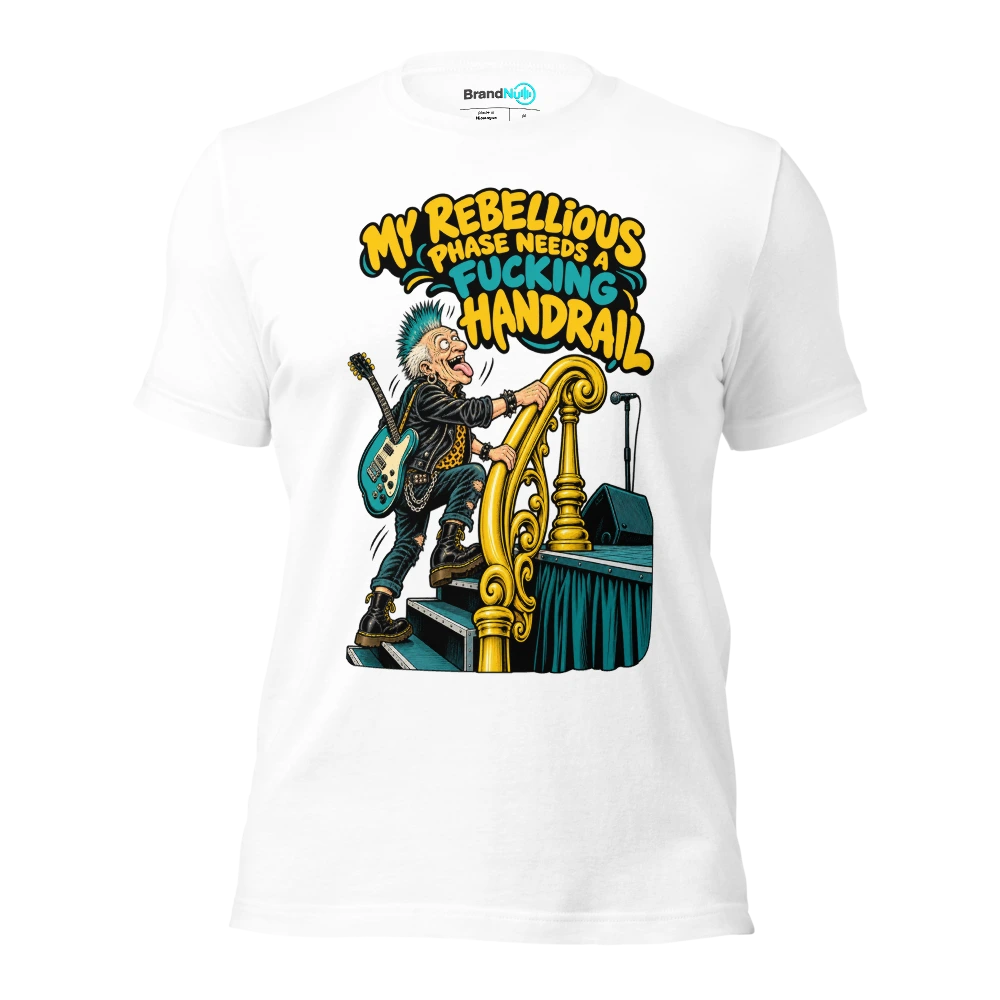 MY REBELLIOUS PHASE NEEDS A FUCKING HANDRAIL T Shirt White Front