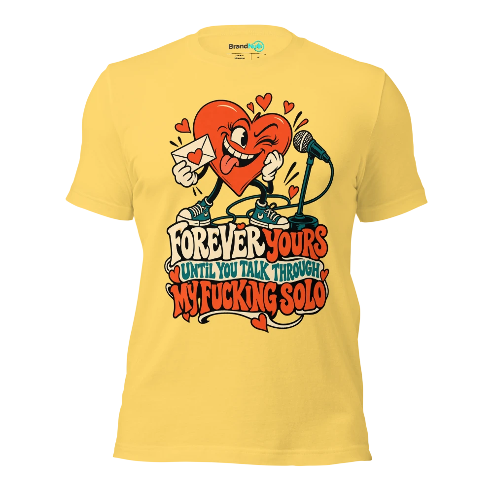 FOREVER YOURS UNTIL YOU TALK THROUGH MY FUCKING SOLO T Shirt Yellow Front