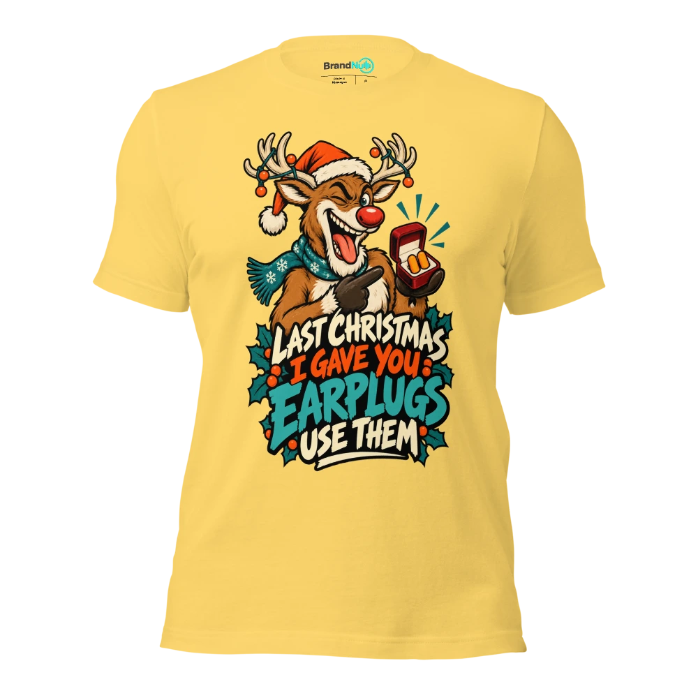 LAST CHRISTMAS I GAVE YOU EARPLUGS USE THEM T Shirt Yellow Front