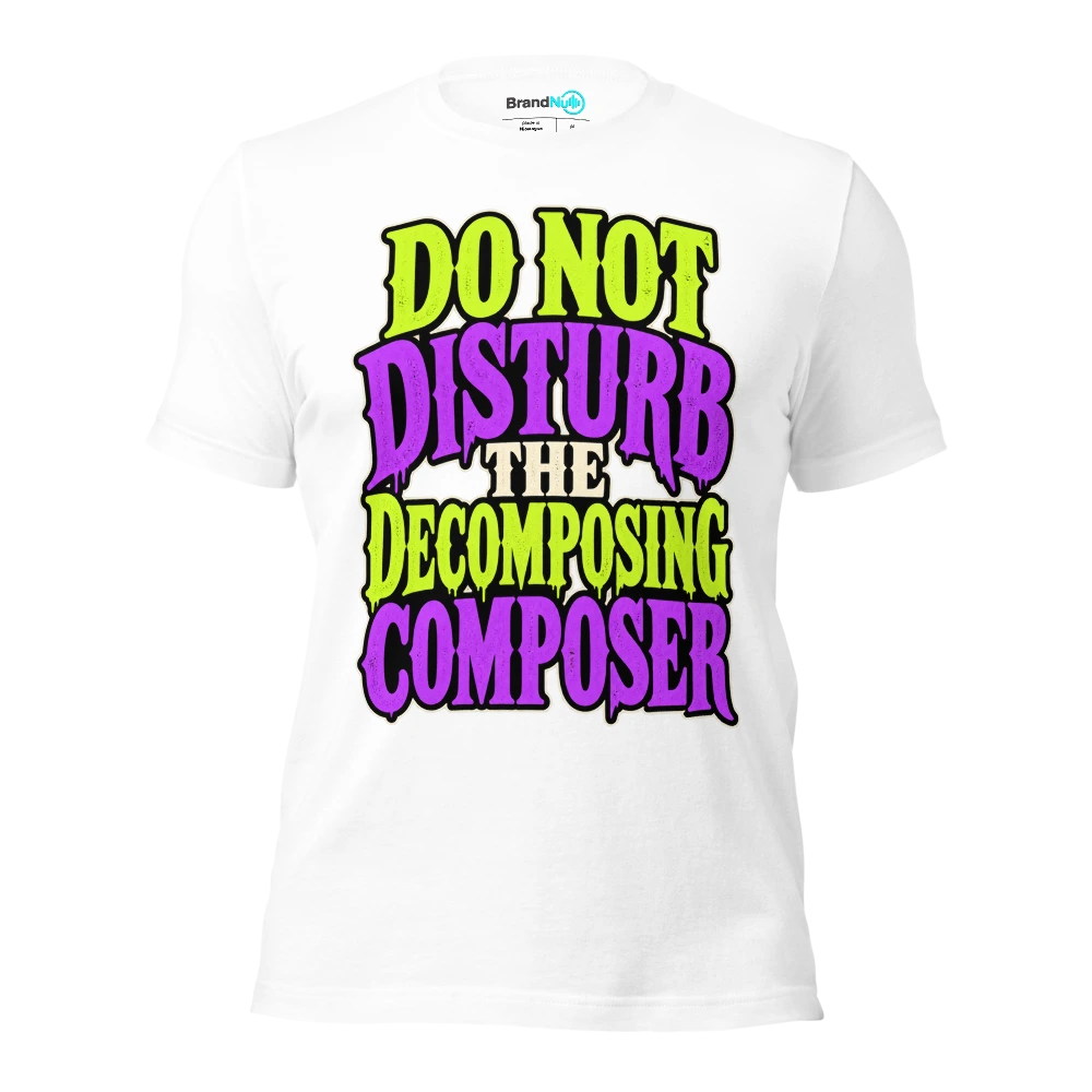DO NOT DISTURB THE DECOMPOSING COMPOSER T Shirt White Front