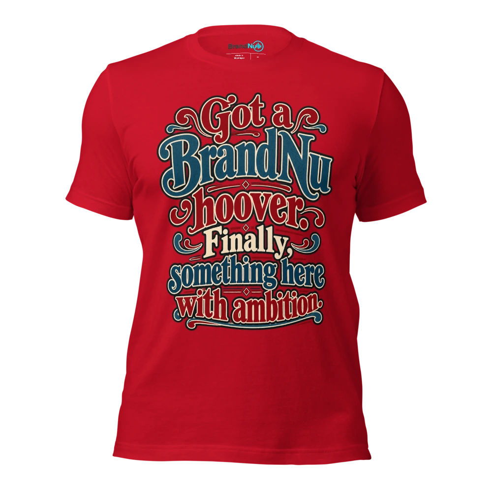 Got a BrandNu hoover. Finally, something here with ambition T Shirt Red Front