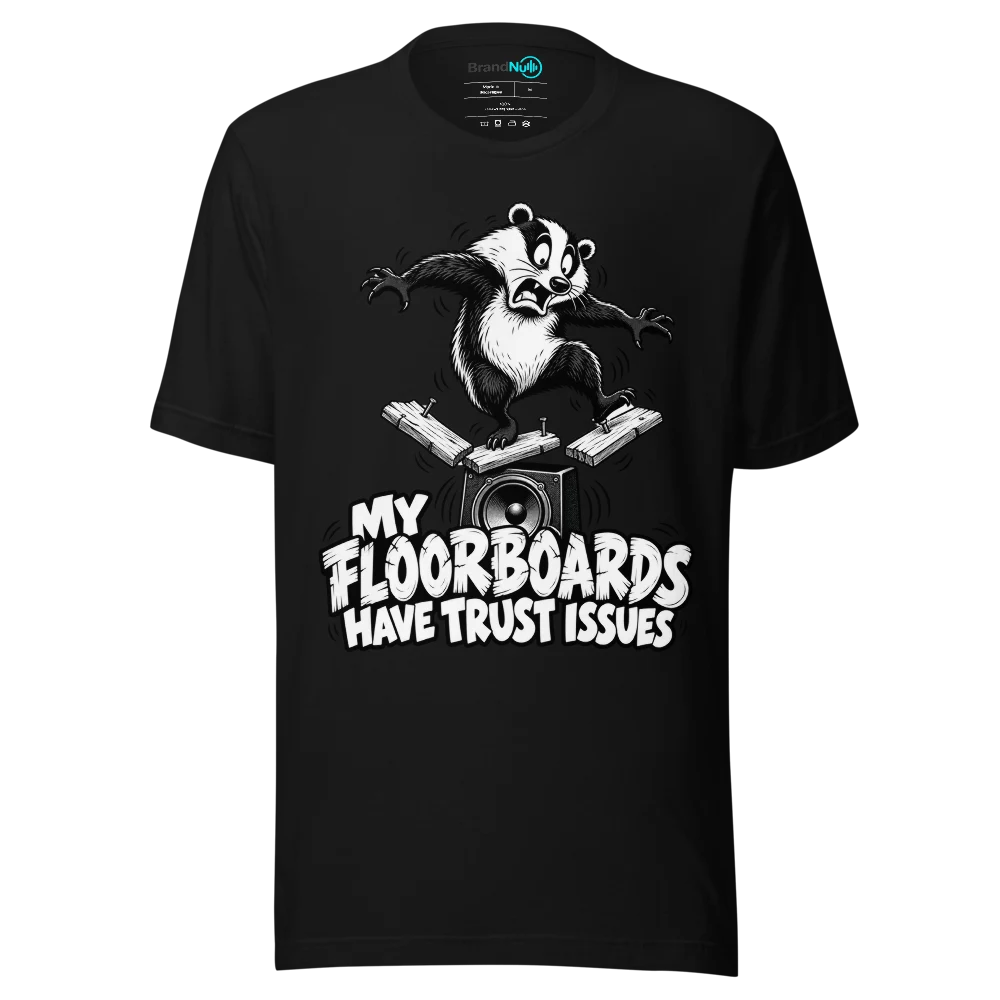 MY FLOORBOARDS HAVE TRUST ISSUES T Shirt Black Front