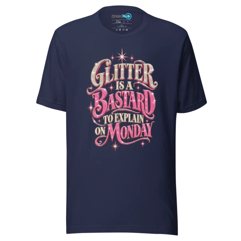 Glitter Is A Bastard To Explain On Monday T Shirt Navy