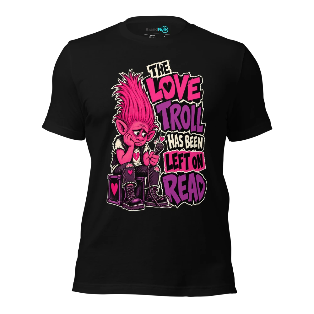 THE LOVE TROLL HAS BEEN LEFT ON READ T-SHIRT