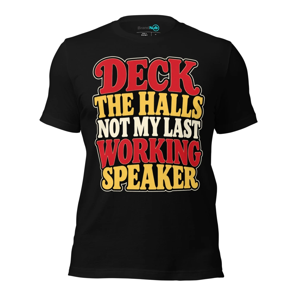 DECK THE HALLS NOT MY LAST WORKING SPEAKER T-SHIRT