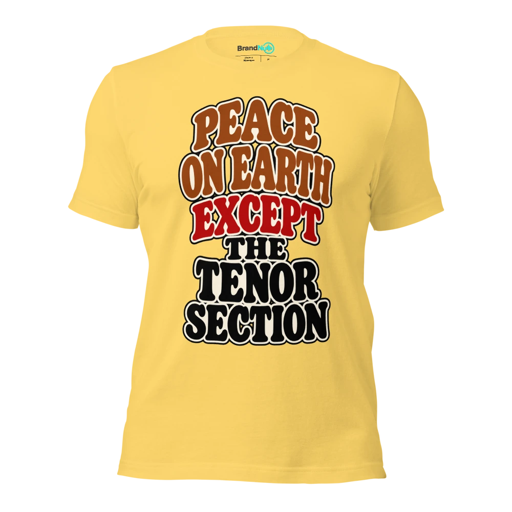 PEACE ON EARTH EXCEPT THE TENOR SECTION T Shirt Yellow Front