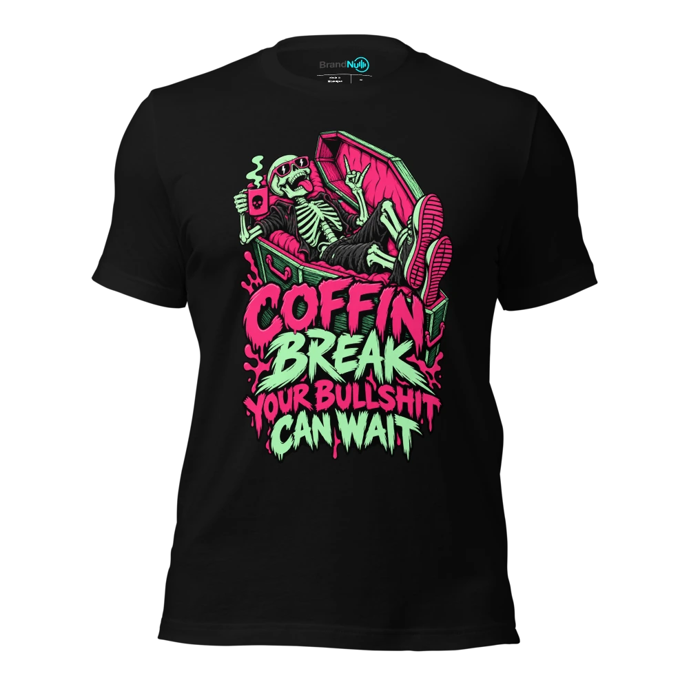COFFIN BREAK YOUR BULLSHIT CAN WAIT T Shirt Black Front