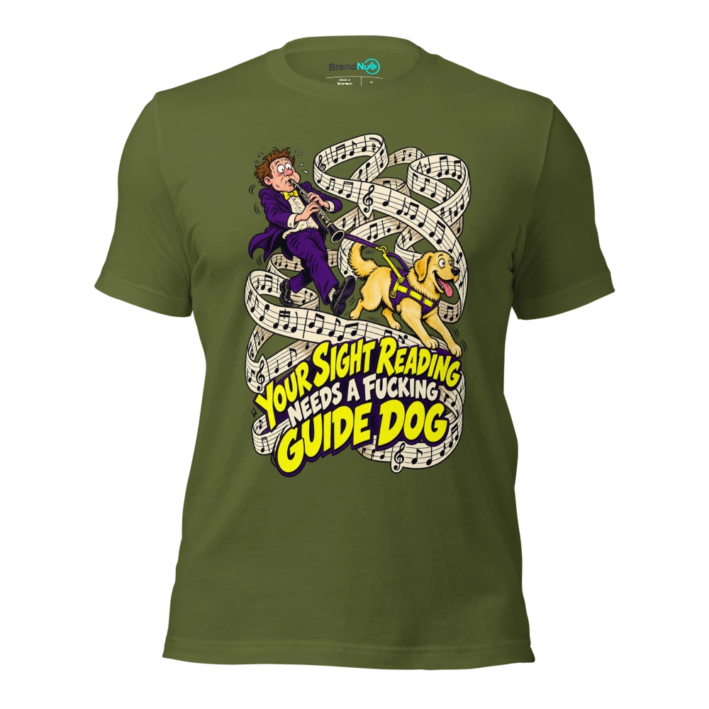 YOUR SIGHT READING NEEDS A FUCKING GUIDE DOG T Shirt Olive Front