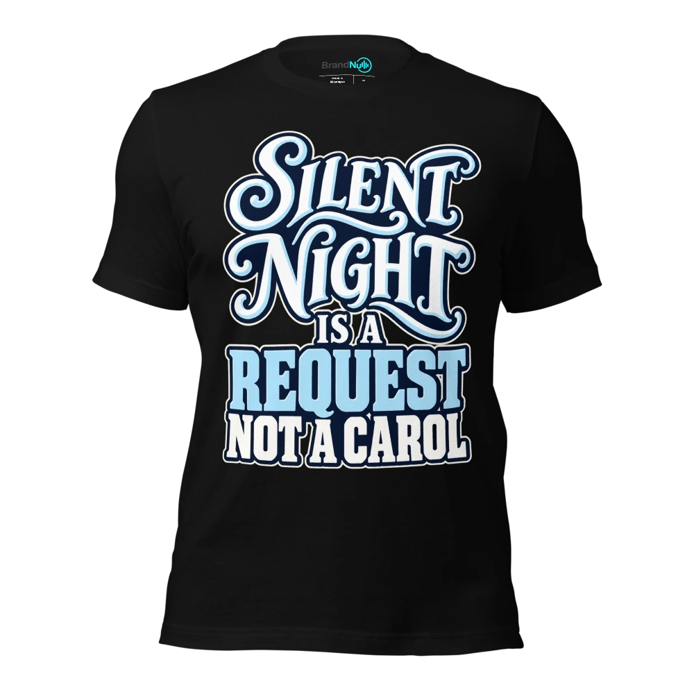 SILENT NIGHT IS A REQUEST NOT A CAROL T-SHIRT