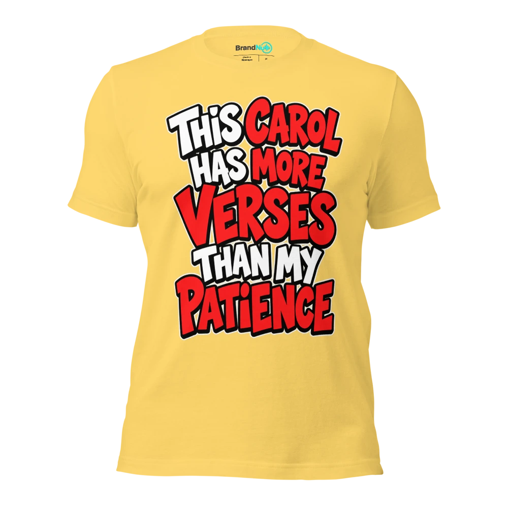 THIS CAROL HAS MORE VERSES THAN MY PATIENCE T Shirt Yellow Front