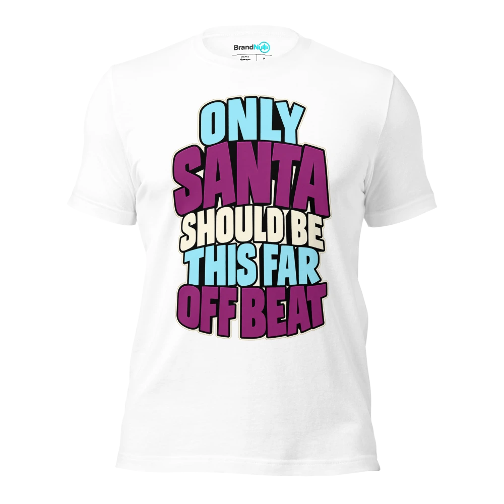 ONLY SANTA SHOULD BE THIS FAR OFF BEAT T Shirt White Front