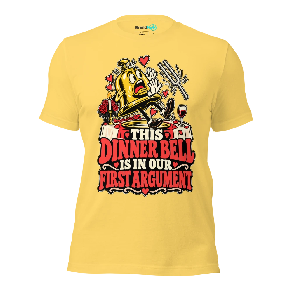 THIS DINNER BELL IS IN OUR FIRST ARGUMENT T Shirt Yellow Front