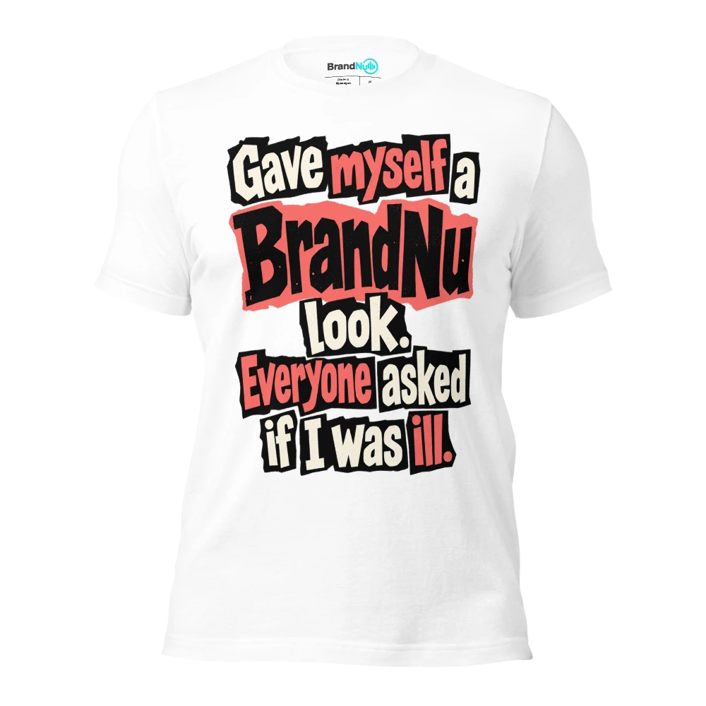 Gave myself a BrandNu look. Everyone asked if I was ill T Shirt White Front